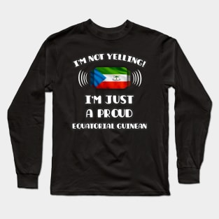 I'm Not Yelling I'm A Proud Equatorial Guinean - Gift for Equatorial Guinean With Roots From Equatorial Guinea Long Sleeve T-Shirt